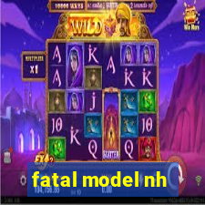 fatal model nh